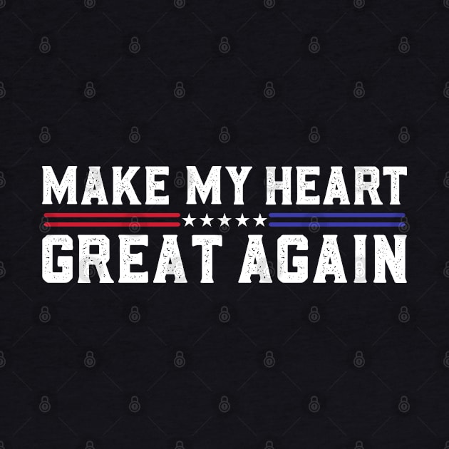 Make My Heart Great Again Funny Open Heart Surgery Recovery by abdelmalik.m95@hotmail.com